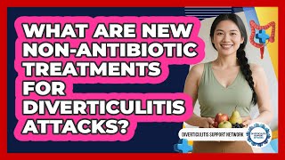 What Are New Non-antibiotic Treatments For Diverticulitis Attacks? - Diverticulitis Support Network