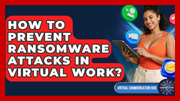 How To Prevent Ransomware Attacks In Virtual Work? - Virtual Communication Hub