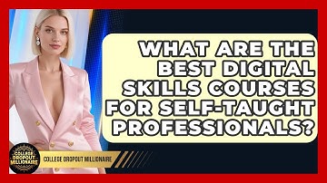 What Are the Best Digital Skills Courses for Self-Taught Professionals?