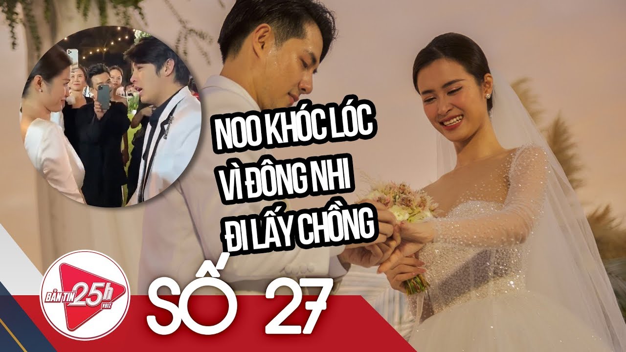 VBIZ 25H #27 FULL | Noo Phước Thịnh KHÓC RƯNG RỨC chúc phúc cho Đông Nhi tại ĐÁM CƯỚI THẾ KỶ