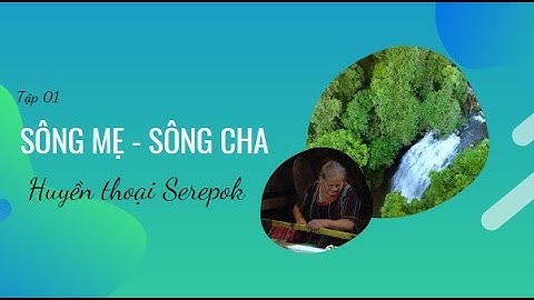 Huyền thoại Serepok - Tập 01: Sông mẹ - Sông cha | VTV9