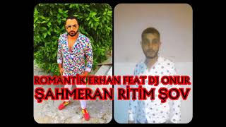 ROMANTİK ERHAN FEAT DJ ONUR ŞAHMERAN ROMAN HAVASI RİTİM ŞOV Resimi