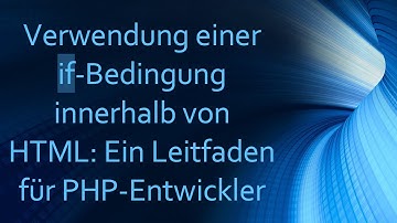 Verwendung einer if-Bedingung innerhalb von HTML: Ein Leitfaden für PHP-Entwickler