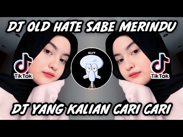 DJ OLD HATE SABE MERINDU FULL SUARA CEWEK JEDAG JEDUG VIRAL TIK TOK TERBARU 2021🎶🎧🤙 class=