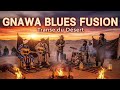 Gnawa Blues Fusion Meets Desert Blues Ritual Feel The Trance Of The Desert 