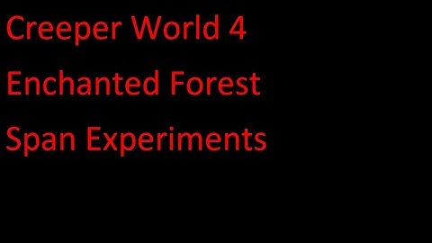 Creeper World 4 Enchanted ForestSpan Experiments