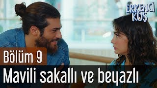 Erkenci Kuş 9. Bölüm - Mavili Sakallı ve Beyazlı