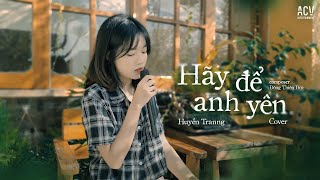 Hãy Để Anh Yên - Nhật Phong | Huyền Tranng Cover || Đừng làm anh phải khóc, đừng để trời bão giông