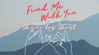 Find Me With You (Original Song) - Shane For Short