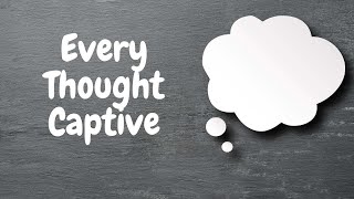 Every Thought Captive - Jeff Voegtlin Sermon