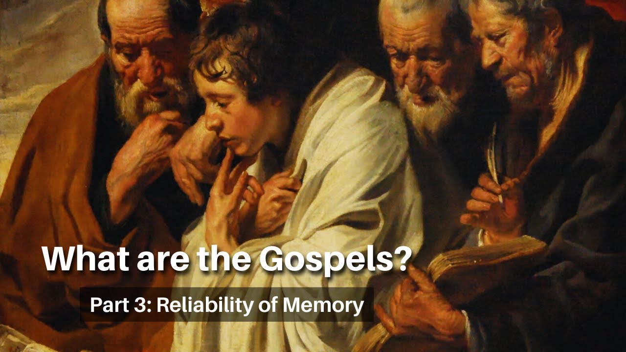 What are the Gospels? (Part 3: Reliability of Memory)