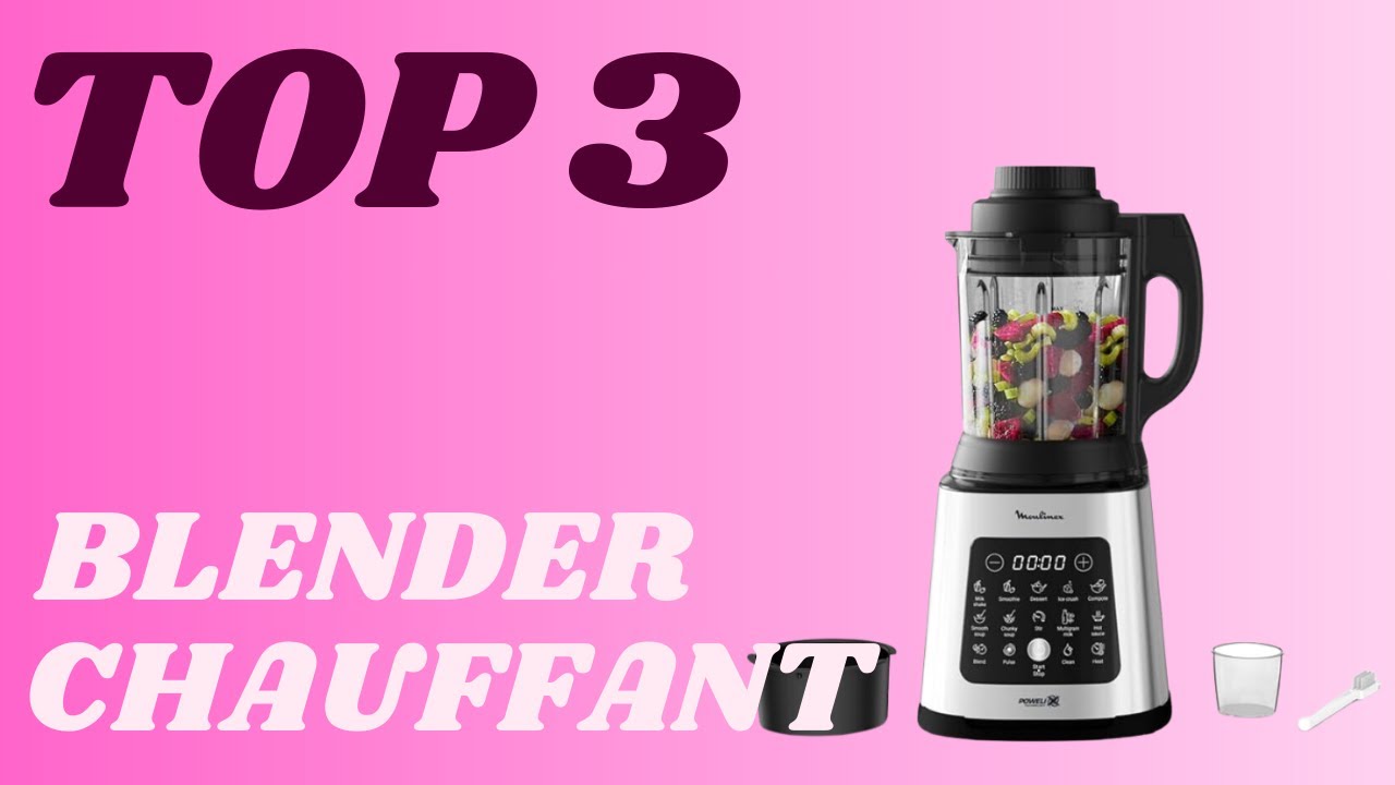 Top 3 - Meilleur Blender Chauffant 2025