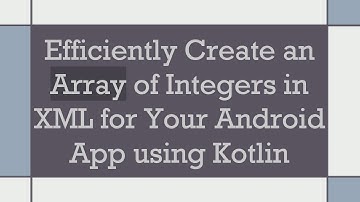 Efficiently Create an Array of Integers in XML for Your Android App using Kotlin