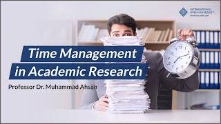 Time Management in Academic Research | Professor Dr. Muhammad Ahsan