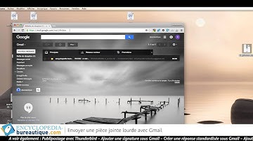 Tutoriel comment Envoyer une pièce jointe lourde avec Gmail