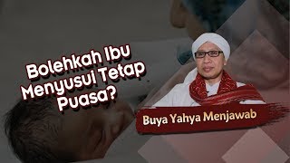 Bolehkah Ibu Menyusui Tetap Puasa? - Buya Yahya Menjawab