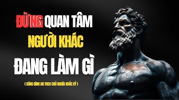 Đừng Quan Tâm Những Gì Người Khác Làm | 10 Bài Học Khắc Kỷ Vô Giá Của Marcus Aurelius Stoicism