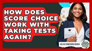 How Does Score Choice Work With Taking Tests Again? - College Admissions Insider