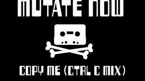 Mutate Now - Copy Me (CTRL C Mix)