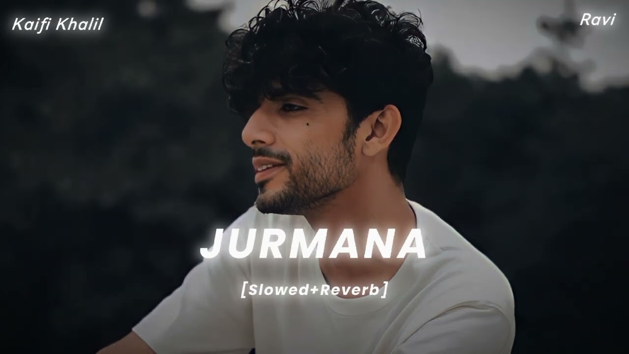 Jurmana (Slowed + Reverb) || Kaifi Khalil ||
