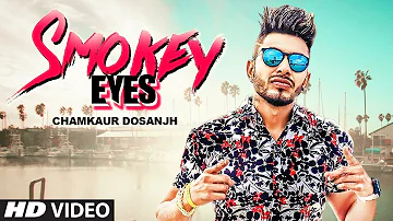 Smokey Eyes: Chamkaur Dosanjh (Full Song) Harj Nagra | Parry Sarpanch | Latest Punjabi Songs 2019