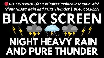 TRY LISTENING for 1 minutes Reduce insomnia with Night HEAVY Rain and PURE Thunder | BLACK SCREEN