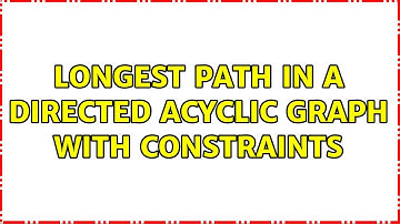 Longest path in a directed acyclic graph with constraints