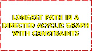 Longest path in a directed acyclic graph with constraints