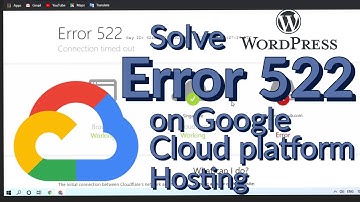 Error 522 error 522 connection timed out solution on Google Cloud Platform hosted WordPress website