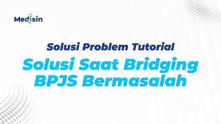 Solusi Saat Bridging BPJS Bermasalah
