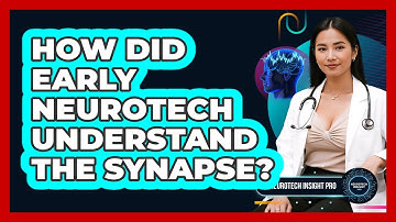How Did Early Neurotech Understand The Synapse? - Neurotech Insight Pro