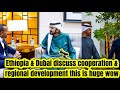 OMG ÄTHIOPIEN RIESIGE ZUSAMMENARBEIT UND INVESTITIONEN NACH DUBAI DAMIT HAT DIE WELT NICHT Ge