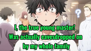 I The True Young Master Was Actually Eavesdropped On By My Whole Family