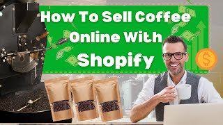 How to Sell Coffee Online with Shopify for 2024 💰