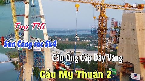 Khoảnh Khắc đặc biệt Cả Đời tại cầu Mỹ Thuận 2 cẩu Kéo Ống cáp Dây Văng số SK4 Trụ T16
