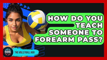 How Do You Teach Someone To Forearm Pass? - The Volleyball Hub