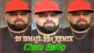 Cheb Bello -- Compilation (اجمل الاغاني مع احلى ريمكس)REMIX
