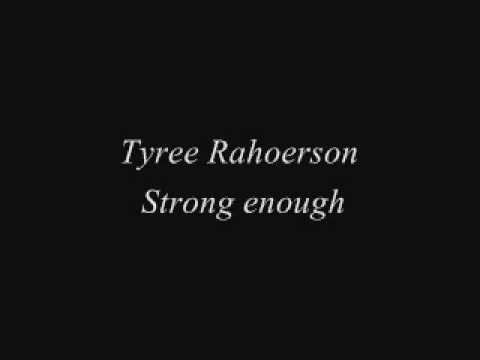 Tyree Rahoerson Strong Enough