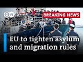 EU countries agree on major reform to reduce migration | DW News