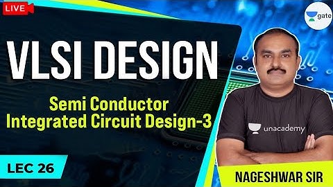 Semi Conductor Integrated Circuit Design-3 | L - 26 | VLSI Design | GATE/ESE 2021 Exams