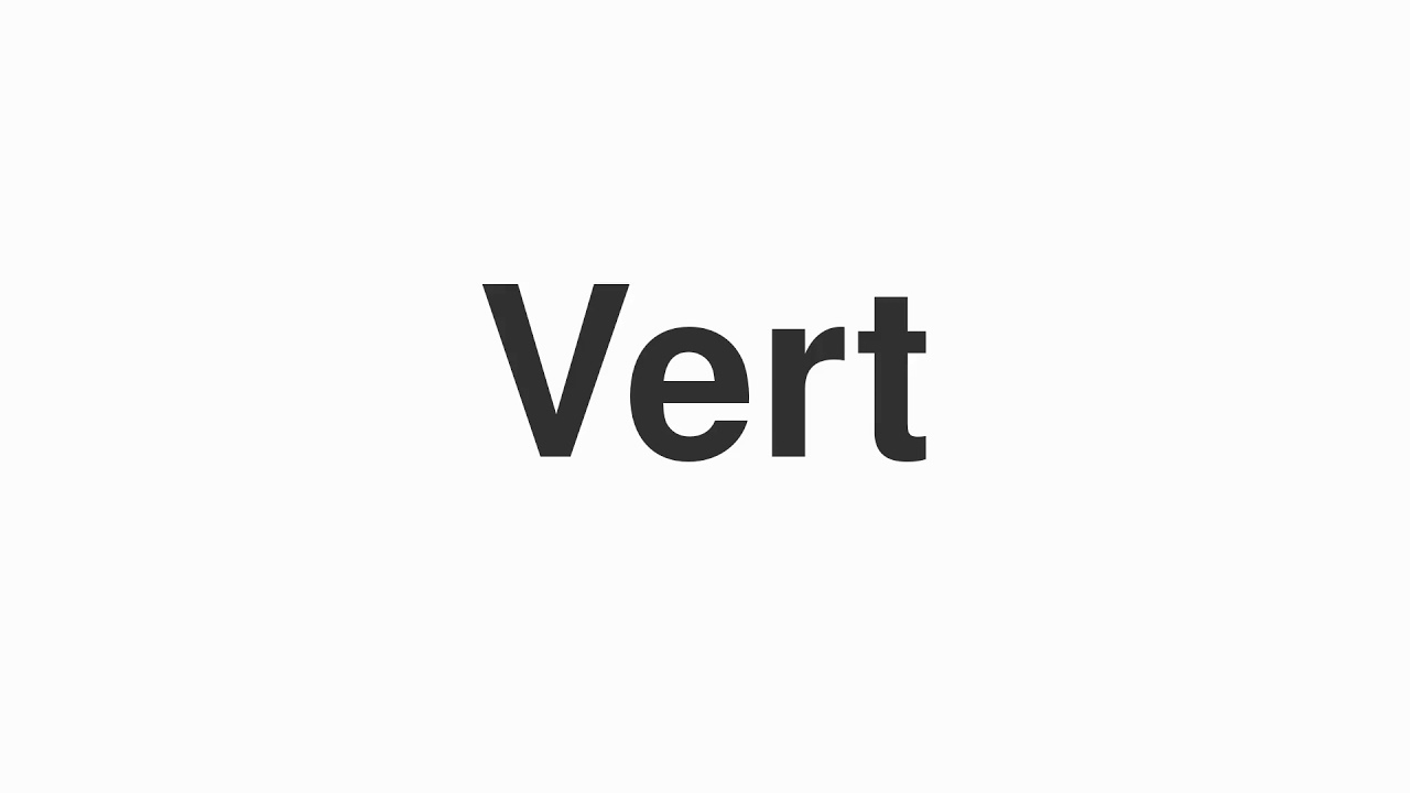 How to Pronounce "Vert"