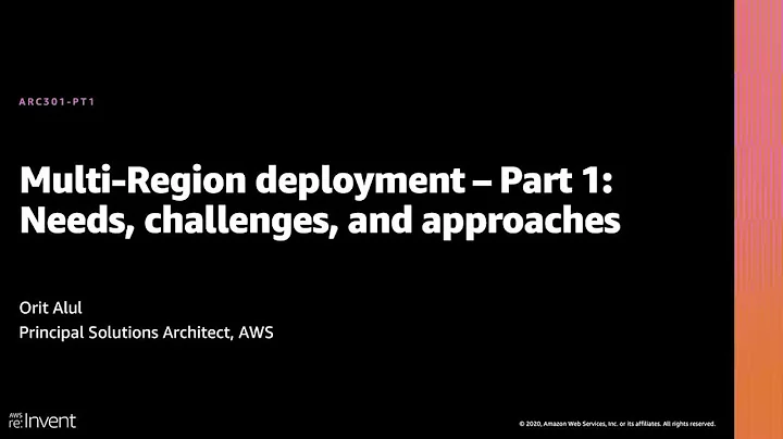 AWS re:Invent 2020: Multi-Region deployment – Part 1: Needs, challenges, and approaches