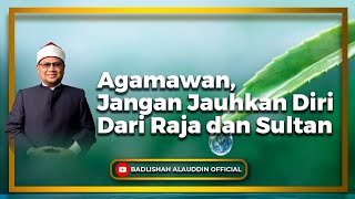 'Agamawan, Jangan Jauhkan Diri Dari Raja dan Sultan' - Ustaz Dato' Badli Shah Alauddin