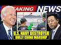 GRABE! US DESTROYER HINARAP ANG CHINESE WARSHIP SA EAST AND SOUTH CHINA SEA (WEST PH SEA)