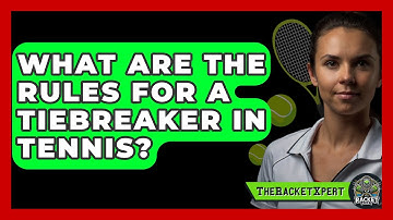 What Are The Rules For A Tiebreaker In Tennis? - The Racket Xpert