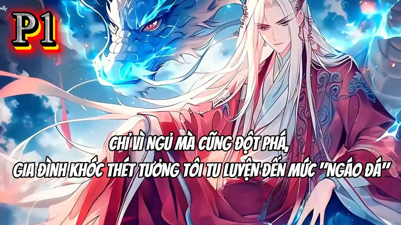CHỈ VÌ NGỦ MÀ CŨNG ĐỘT PHÁ, GIA ĐÌNH KHÓC THÉT TƯỞNG TÔI TU LUYỆN ĐẾN MỨC 