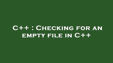 C++ : Checking for an empty file in C++
