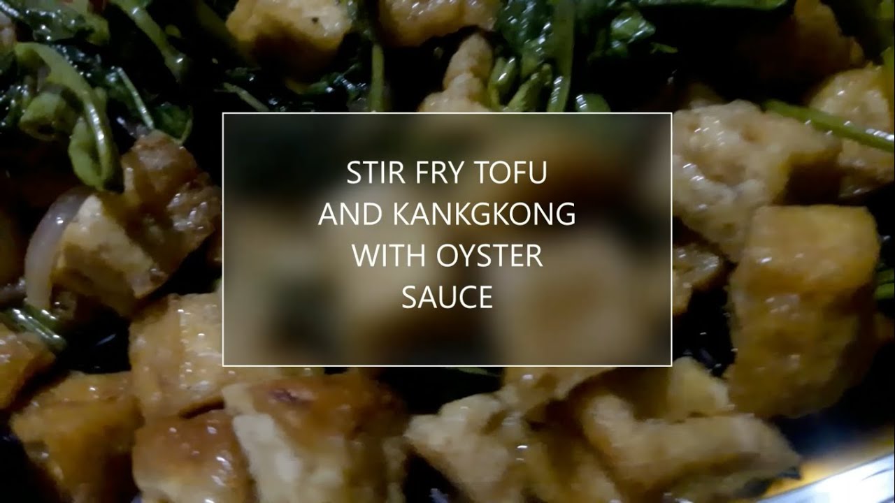 STIR FRY TOFU AND KANGKONG WITH OYSTER SAUCE TART'S KITCHEN YouTube