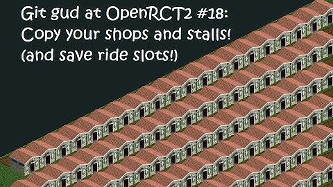 Git Gud at OpenRCT2 #18: Copy your stalls! (And save ride slots!)