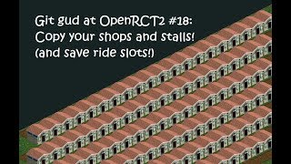 Git Gud at OpenRCT2 #18: Copy your stalls! (And save ride slots!)